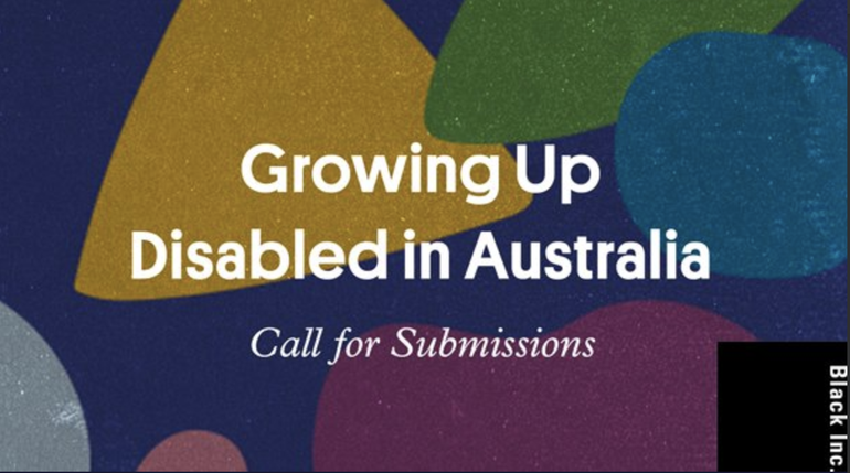 Growing Up Disabled in Australia is now open for submissions from all writers in Australia who identify as disabled [Source: Twitter]